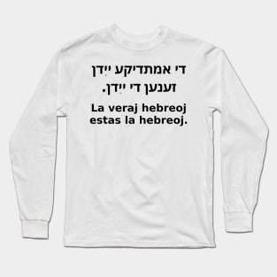 La Veraj Hebreoj Estas La Hebreoj (Jido/Esperanto) Long Sleeve T-Shirt